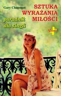 Sztuka wyrażania miłości. Poradnik dla singli - Gary Chapman