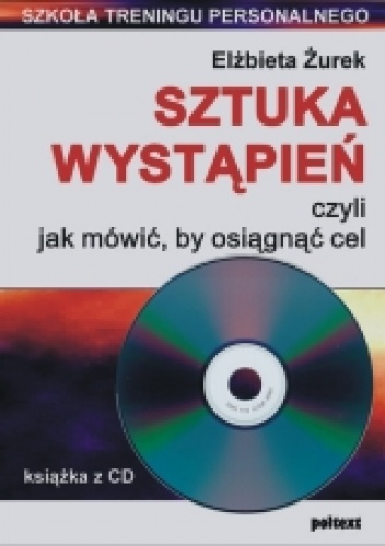 Sztuka wystąpień, czyli jak mówić, by osiągnąć cel - Elżbieta Żurek