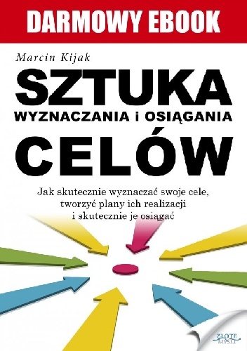Sztuka wyznaczania i osiągania celów - Marcin Kijak