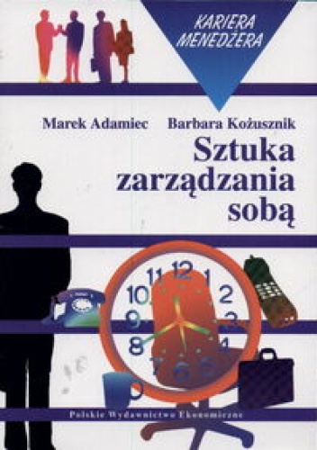 Sztuka zarządzania sobą - Barbara Kożusznik, Marek Adamiec