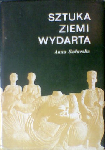 Sztuka ziemi wydarta - Anna Sadurska