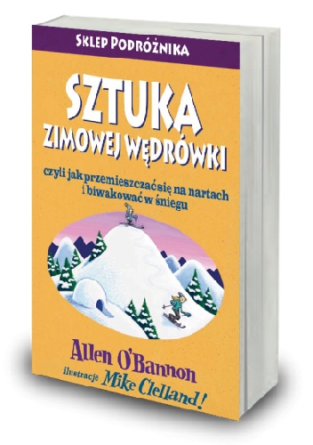 Sztuka zimowej wędrówki czyli jak przemieszczać się na nartach i biwakować w śniegu - Allen O'Bannon, Mike Clelland