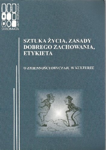 Sztuka życia, zasady dobrego zachowania, etykieta. O zmienności obyczaju w kulturze - Katarzyna Łeńska-Bąk, Magdalena Sztandara