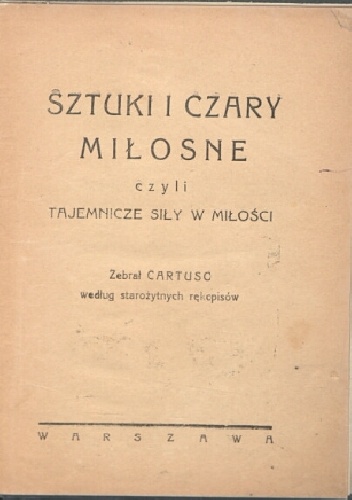 Sztuki i czary miłosne czyli tajemnicze siły w miłości - praca zbiorowa,  Cartuso