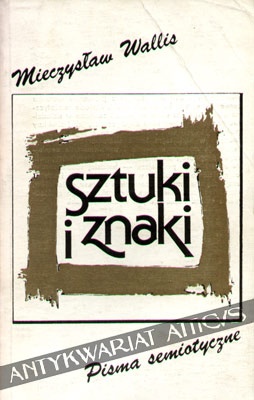 Sztuki i znaki. Pisma semiotyczne - Mieczysław Wallis