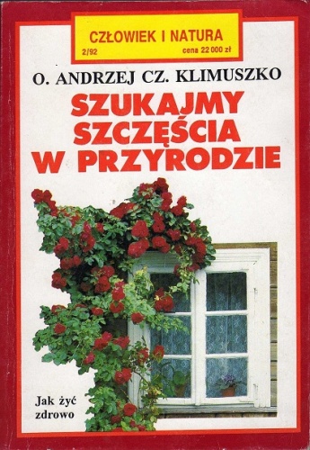 Szukajmy szczęścia w przyrodzie - Andrzej Czesław Klimuszko