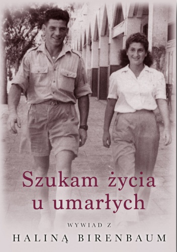 Szukam życia u umarłych. Wywiad z Haliną Birenbaum - Halina Birenbaum, Barbara Bochenek