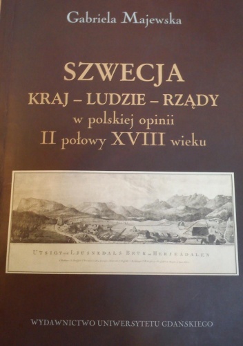 Szwecja: kraj, ludzie, rządy w polskiej opinii II połowy XVIII w. - Gabriela Majewska