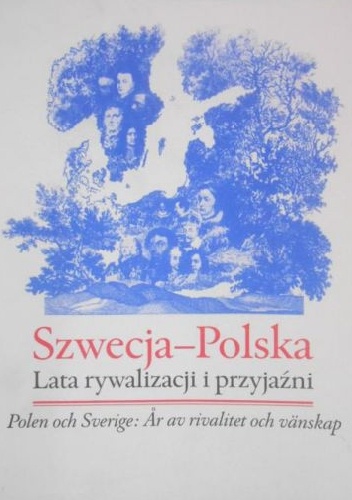 Szwecja-Polska : lata rywalizacji i przyjaźni - Kjell Albin Abrahamson, Joanna Nicklasson-Młynarska