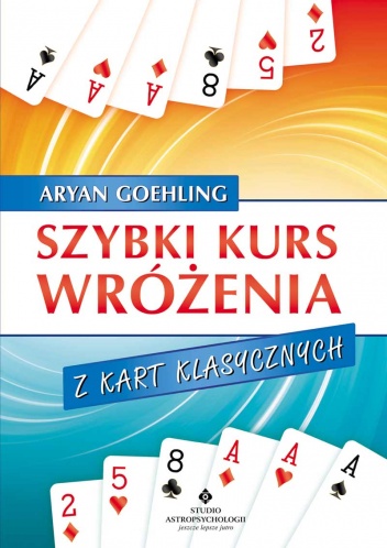Szybki kurs wróżenia z kart klasycznych - Goehling Aryan