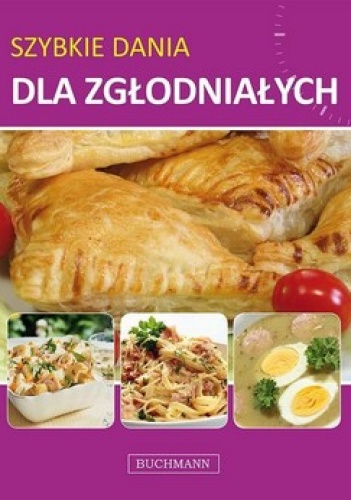 Szybkie dania dla zgłodniałych - praca zbiorowa