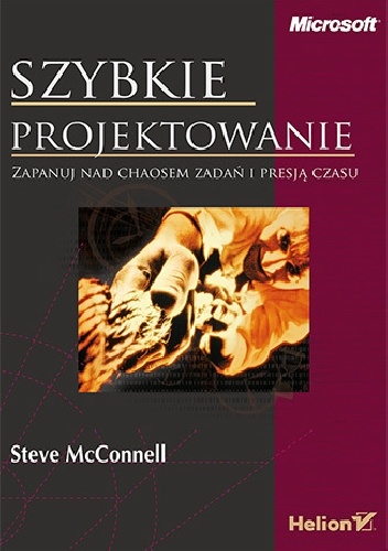 Szybkie projektowanie. Zapanuj nad chaosem zadań i presją czasu - Steve McConnell
