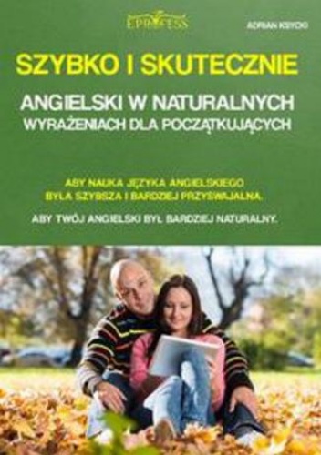 Szybko i skutecznie. Angielski w naturalnych wyrażeniach dla początkujących - Ksycki Adrian