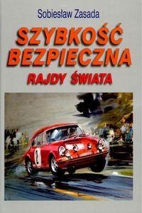 Szybkość bezpieczna. Rajdy świata. - Sobiesław Zasada