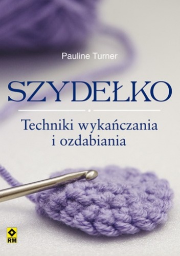 Szydełko. Techniki wykańczania  i ozdabiania - Pauline Turner