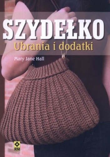 Szydełko. Ubrania i dodatki - Mary Jane Hall