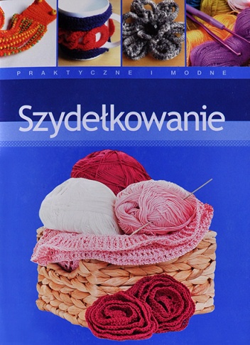 Szydełkowanie. Praktyczne i modne - Agnieszka Stefanik-Janiszewska