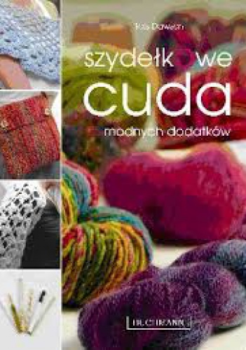 Szydełkowe cuda. 25 modnych dodatków - Tess Dawson