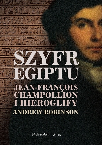 Szyfr Egiptu. Jean-François Champollion i hieroglify - Andrew Robinson