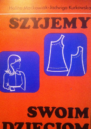 Szyjemy swoim dzieciom - Halina Maćkowiak, Jadwiga Kurkowska