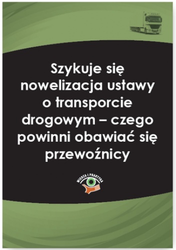 Szykuje się nowelizacja ustawy o transporcie drogowym - czego powinni obawiać się przewoźnicy - Hrycak Adam