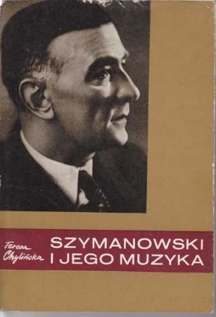 Szymanowski i jego muzyka - Teresa Chylińska