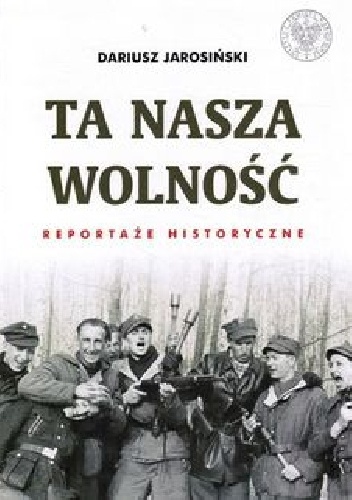 Ta nasza wolność - Dariusz Jarosiński