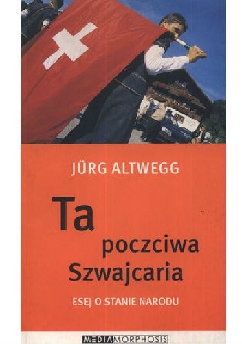 Ta poczciwa Szwajcaria. Esej o stanie narodu - Jürg Altwegg