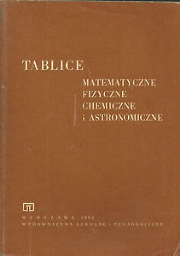 Tablice Matematyczne, fizyczne, chemiczne i astronomiczne - praca zbiorowa