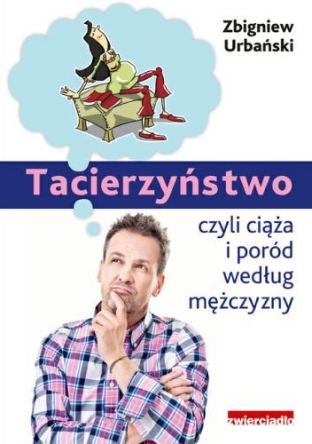Tacierzyństwo, czyli ciąża i poród według mężczyzny - Zbigniew Urbański