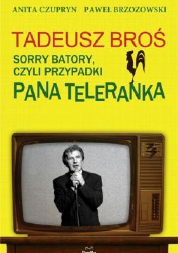 Tadeusz Broś. Sorry Batory, czyli przypadki Pana Teleranka. - Anita Czupryn, Paweł Brzozowski