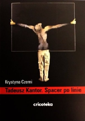 Tadeusz Kantor. Spacer po linie - Krystyna Czerni