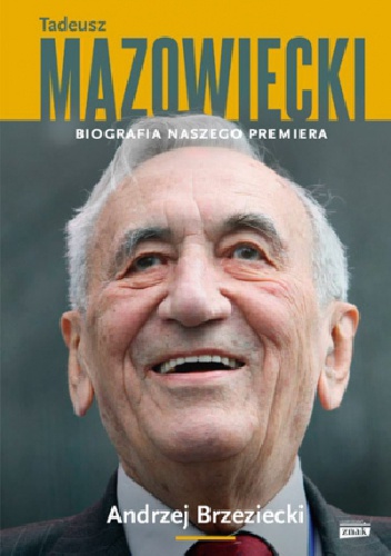 Tadeusz Mazowiecki. Biografia naszego premiera - Andrzej Brzeziecki