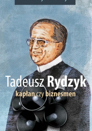 Tadeusz Rydzyk. Kapłan czy biznesmen - Katarzyna Dzija