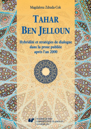Tahar Ben Jelloun. Hybridité et stratégies de dialogue dans la prose publiée après l'an 2000 - Zdrada-Cok Magdalena