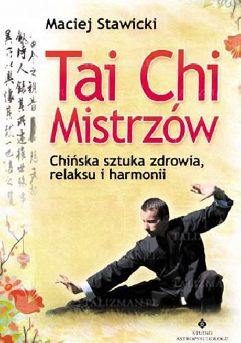 Tai Chi Mistrzów. Chińska sztuka zdrowia, relaksu i harmonii - Maciej Stawicki