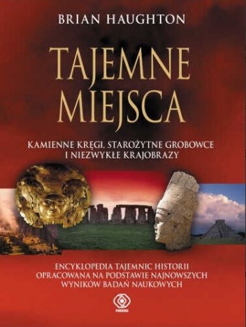 Tajemne Miejsca. Kamienne kręgi, starożytne grobowce i niezwykłe krajobrazy - Brian Haughton