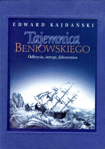 Tajemnica Beniowskiego. Odkrycia, intrygi, fałszerstwa - Edward Kajdański