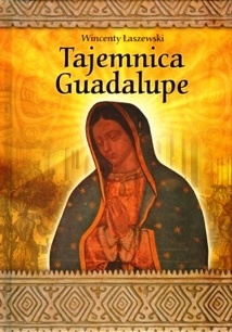 Tajemnica Guadalupe - Wincenty Łaszewski