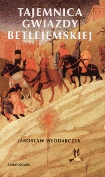 Tajemnica Gwiazdy Betlejemskiej - Jarosław Włodarczyk
