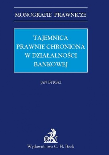 Tajemnica prawnie chroniona w działalności bankowej - Byrski Jan