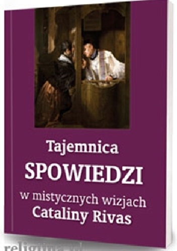 Tajemnica spowiedzi w mistycznych wizjach Cataliny Rivas - Catalina Rivas