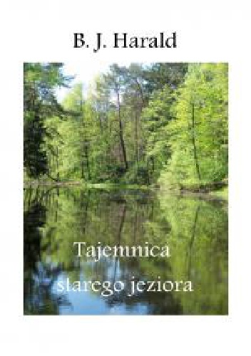 Tajemnica starego jeziora - B.J. Harald