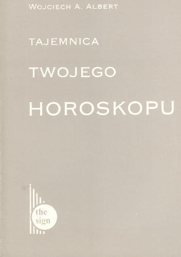 Tajemnica twojego horoskopu - Wojciech A. Albert