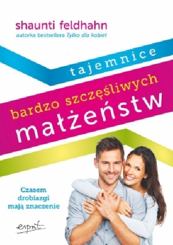 Tajemnice bardzo szczęśliwych małżeństw - Shaunti Feldhahn
