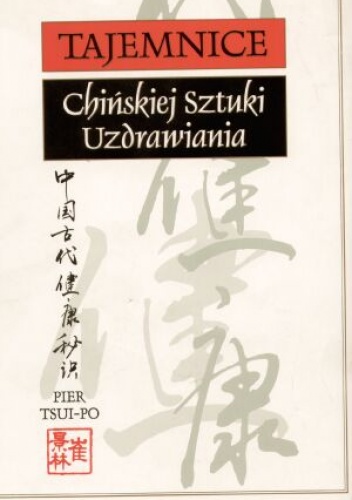 Tajemnice chińskiej sztuki uzdrawiania - Pier Tsui-Po