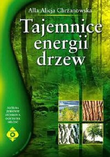 Tajemnice energii drzew - Alla Alicja Chrzanowska