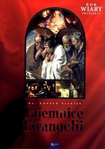 Tajemnice Ewangelii. Rok wiary 2012/2013 - Edward Staniek