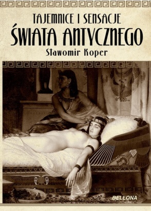 Tajemnice i sensacje świata antycznego - Sławomir Koper