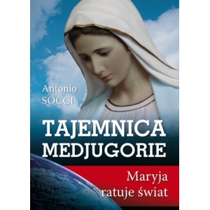 Tajemnice Medjugorie. Maryja ratuje świat - Antonio Socci